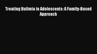 Read Treating Bulimia in Adolescents: A Family-Based Approach Ebook Free