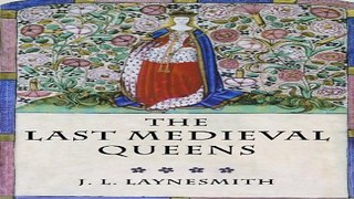 Download The Last Medieval Queens  English Queenship 1445 1503