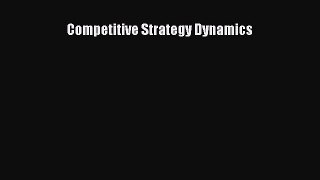 Read Competitive Strategy Dynamics Ebook Free