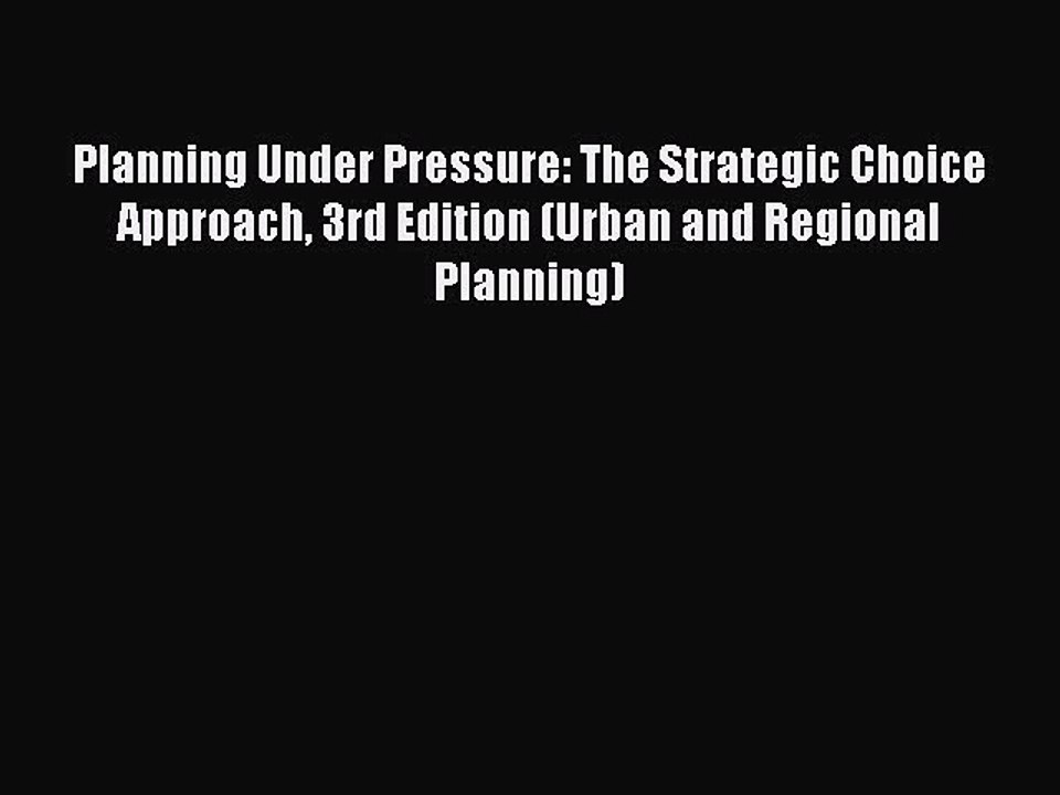 Read Planning Under Pressure: The Strategic Choice Approach 3rd Edition (Urban and Regional