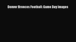 Download Denver Broncos Football: Game Day Images  Read Online