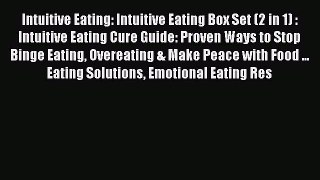 Read Intuitive Eating: Intuitive Eating Box Set (2 in 1) : Intuitive Eating Cure Guide: Proven