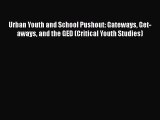 [PDF] Urban Youth and School Pushout: Gateways Get-aways and the GED (Critical Youth Studies)