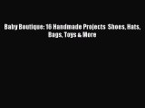 Read Baby Boutique: 16 Handmade Projects  Shoes Hats Bags Toys & More Ebook Free