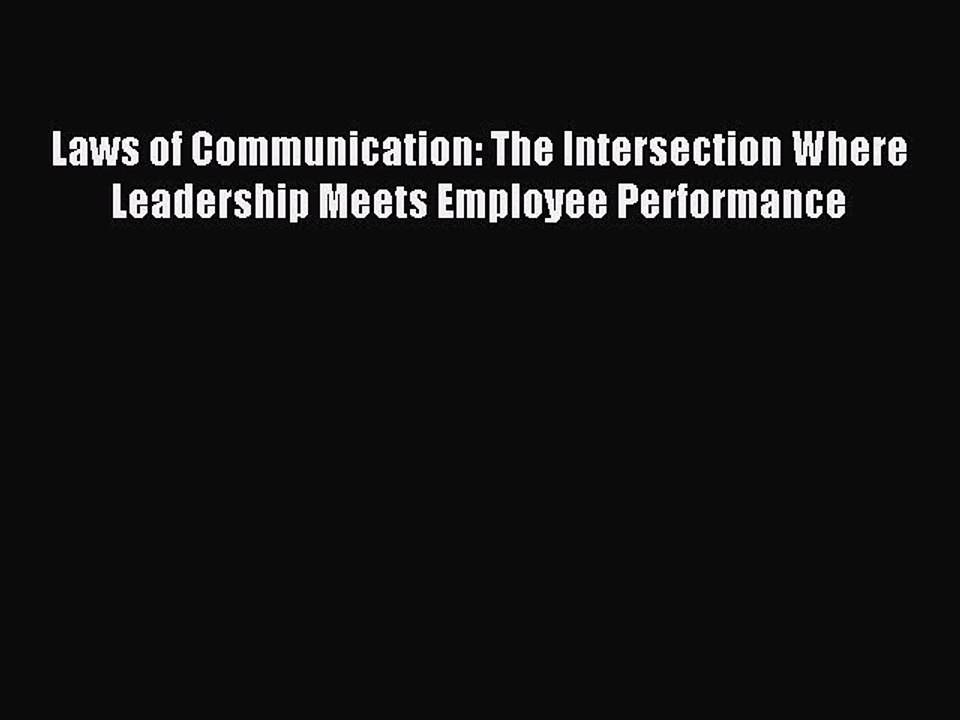 Read Laws of Communication: The Intersection Where Leadership Meets Employee Performance Ebook