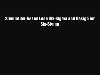Read Simulation-based Lean Six-Sigma and Design for Six-Sigma Ebook Free