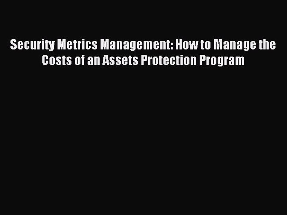 Read Security Metrics Management: How to Manage the Costs of an Assets Protection Program Ebook