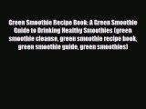 Read ‪Green Smoothie Recipe Book: A Green Smoothie Guide to Drinking Healthy Smoothies (green