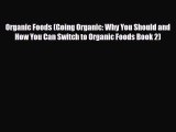 Read ‪Organic Foods (Going Organic: Why You Should and How You Can Switch to Organic Foods