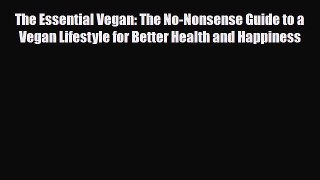 Read ‪The Essential Vegan: The No-Nonsense Guide to a Vegan Lifestyle for Better Health and