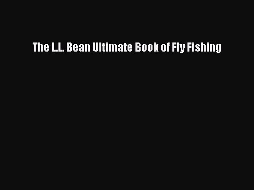 PDF The L.L. Bean Ultimate Book of Fly Fishing Free Books