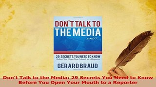 PDF  Dont Talk to the Media 29 Secrets You Need to Know Before You Open Your Mouth to a Download Online