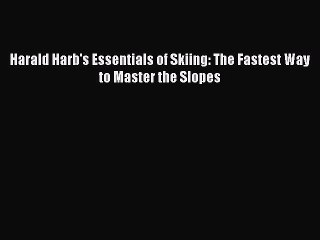 Download Harald Harb's Essentials of Skiing: The Fastest Way to Master the Slopes  EBook