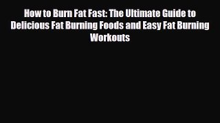 Read ‪How to Burn Fat Fast: The Ultimate Guide to Delicious Fat Burning Foods and Easy Fat