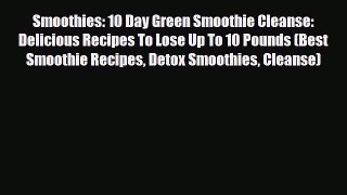 Read ‪Smoothies: 10 Day Green Smoothie Cleanse: Delicious Recipes To Lose Up To 10 Pounds (Best