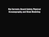 Download Rip Currents: Beach Safety Physical Oceanography and Wave Modeling  EBook