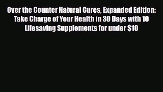 Read ‪Over the Counter Natural Cures Expanded Edition: Take Charge of Your Health in 30 Days