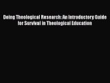 Read Doing Theological Research: An Introductory Guide for Survival in Theological Education