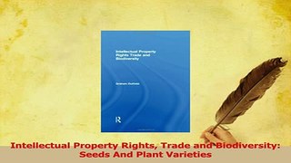 Download  Intellectual Property Rights Trade and Biodiversity Seeds And Plant Varieties Ebook Online
