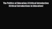 [PDF] The Politics of Education: A Critical Introduction (Critical Introductions in Education)