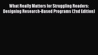 Read What Really Matters for Struggling Readers: Designing Research-Based Programs (2nd Edition)