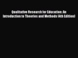 Read Qualitative Research for Education: An Introduction to Theories and Methods (4th Edition)