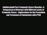 Read ‪Subthreshold Post Traumatic Stress Disorder:: A Comparison of Veterans with Different