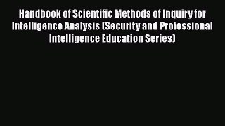 Read Handbook of Scientific Methods of Inquiry for Intelligence Analysis (Security and Professional