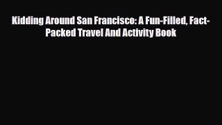 Read ‪Kidding Around San Francisco: A Fun-Filled Fact-Packed Travel And Activity Book Ebook