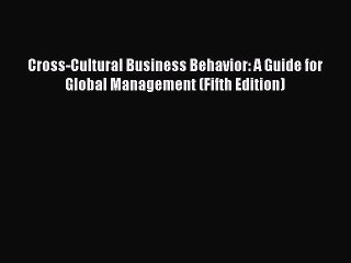 Read Cross-Cultural Business Behavior: A Guide for Global Management (Fifth Edition) Ebook