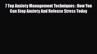 Read ‪7 Top Anxiety Management Techniques : How You Can Stop Anxiety And Release Stress Today‬
