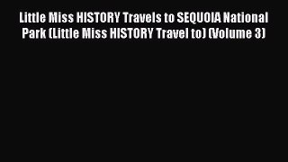 [PDF] Little Miss HISTORY Travels to SEQUOIA National Park (Little Miss HISTORY Travel to)