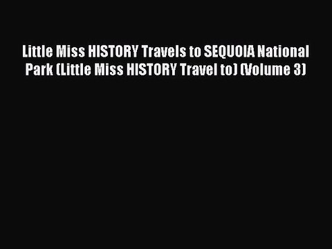 [PDF] Little Miss HISTORY Travels to SEQUOIA National Park (Little Miss HISTORY Travel to)