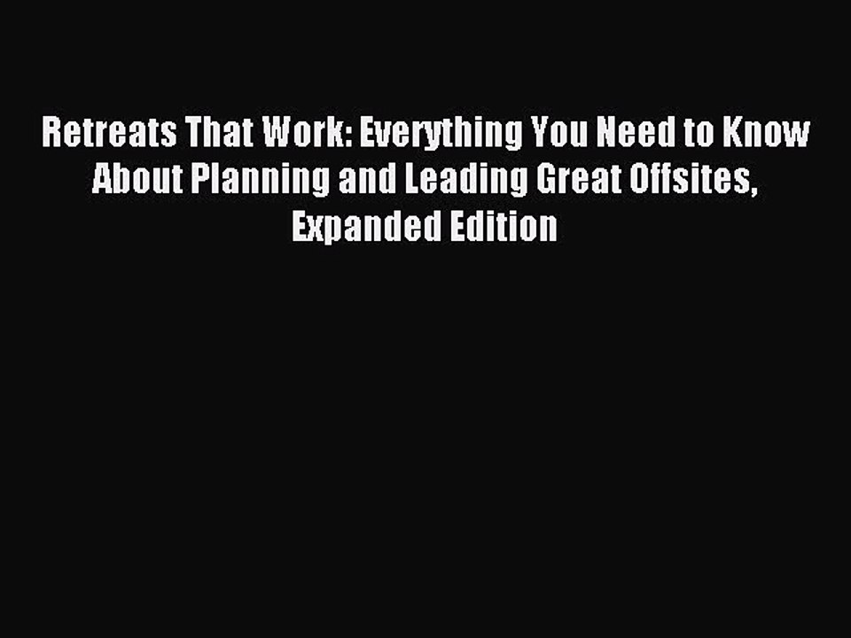 Read Retreats That Work: Everything You Need to Know About Planning and Leading Great Offsites