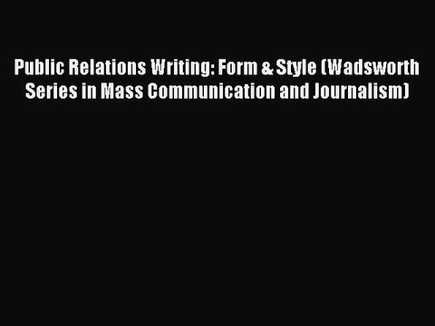 Read Public Relations Writing: Form & Style (Wadsworth Series in Mass Communication and Journalism)