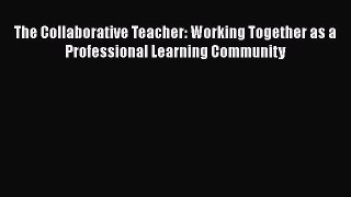 [PDF] The Collaborative Teacher: Working Together as a Professional Learning Community [Read]