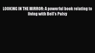 Download LOOKING IN THE MIRROR: A powerful book relating to living with Bell's Palsy PDF Online