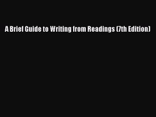 Read A Brief Guide to Writing from Readings (7th Edition) PDF Online