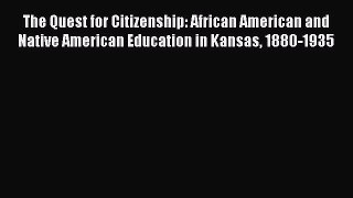 [PDF] The Quest for Citizenship: African American and Native American Education in Kansas 1880-1935