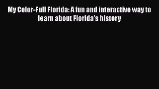 [PDF] My Color-Full Florida: A fun and interactive way to learn about Florida's history [Download]
