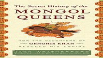 Read The Secret History of the Mongol Queens  How the Daughters of Genghis Khan Rescued His Empire
