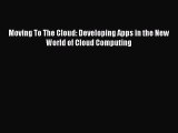 Download Moving To The Cloud: Developing Apps in the New World of Cloud Computing Ebook Free