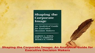 PDF  Shaping the Corporate Image An Analytical Guide for Executive Decision Makers Read Online