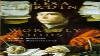 Read Worldly Goods  A New History of the Renaissance Ebook pdf download