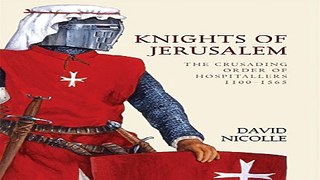 Read Knights of Jerusalem  The Crusading Order of Hospitallers 1100 1565  World of the Warrior