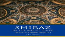 Read Shiraz in the Age of Hafez  The Glory of a Medieval Persian City  Publications on the Near