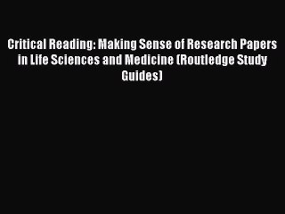 Read Critical Reading: Making Sense of Research Papers in Life Sciences and Medicine (Routledge