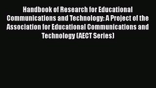 Read Handbook of Research for Educational Communications and Technology: A Project of the Association