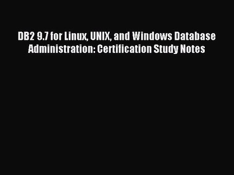 Read DB2 9.7 for Linux UNIX and Windows Database Administration: Certification Study Notes