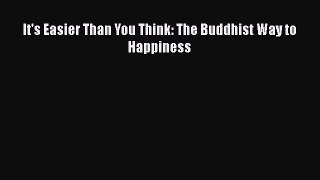 Download It's Easier Than You Think: The Buddhist Way to Happiness Ebook Online